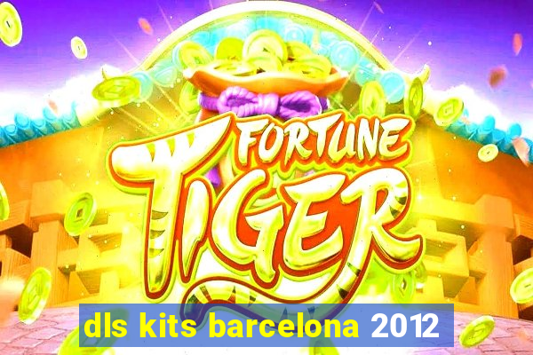 dls kits barcelona 2012